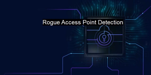 How to Detect and Prevent Rogue Access Points